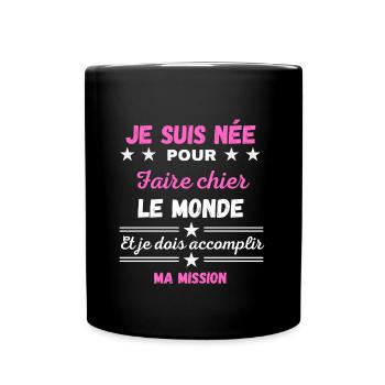 Je suis née pour Faire Chier accomplir ma Mission - Mug uni - noir - Devant