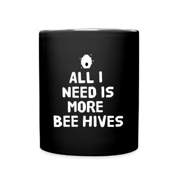 All I need is more bee hives - Full Colour Mug - black - Front