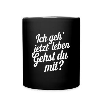 Ich geh' jetzt leben - gehst Du mit? Motivation - Tasse einfarbig - Schwarz - Vorne