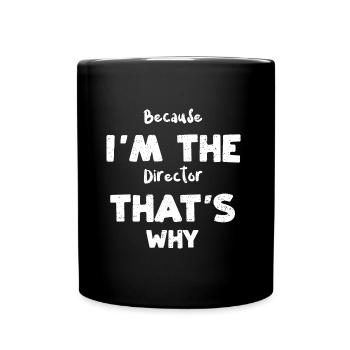 Because I'm The Director That's Why - Tasse einfarbig - Schwarz - Vorne