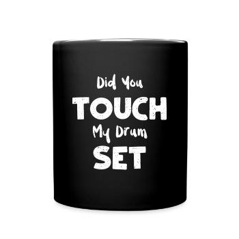 Did You Touch My Drum Set - Music - Full Colour Mug - black - Front
