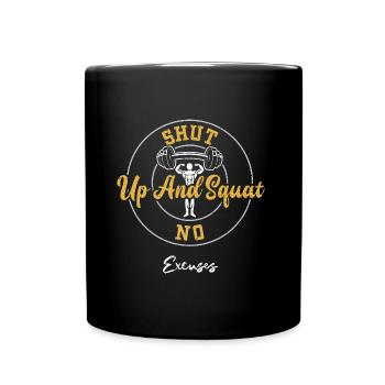 Shut Up And Squat No Excuses - Gym - Tasse einfarbig - Schwarz - Vorne
