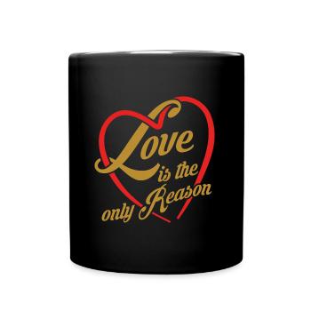 Liebe ist der einzige Grund - Liebe ist alles - Tasse einfarbig - Schwarz - Vorne