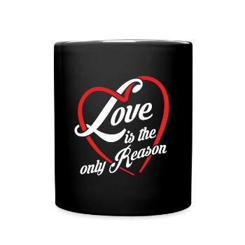 Liebe ist der einzige Grund - Liebe ist alles - Tasse einfarbig - Schwarz - Vorne