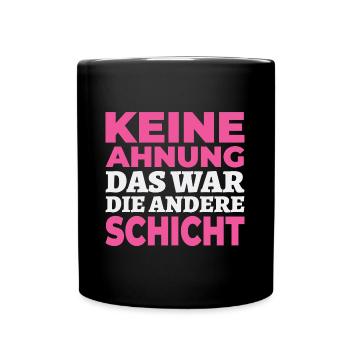 Keine Ahnung, das war die andere Schicht - Tasse einfarbig - Schwarz - Vorne