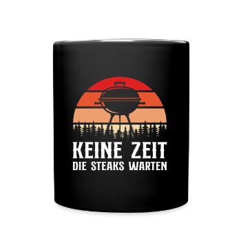 Keine Zeit Die Steaks warten Grillen - Tasse einfarbig - Schwarz - Vorne