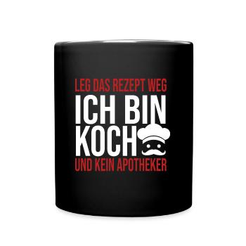 Leg das Rezept weg Ich bin Koch und kein Apotheker - Tasse einfarbig - Schwarz - Vorne