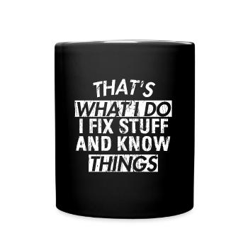 THAT &5S WHAT I DO I FIX STUFF AND KNOW THINGS - Full Colour Mug - black - Front