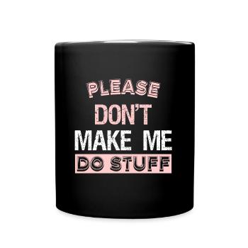 Please Don't Make ME DO STUFF - Full Colour Mug - black - Front
