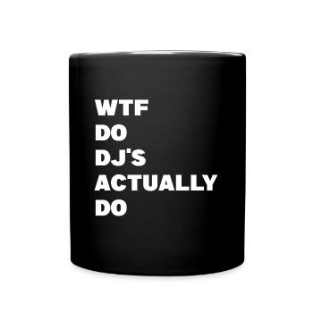 Wtf do djs actually do lustiger Spruch Dj - Tasse einfarbig - Schwarz - Vorne