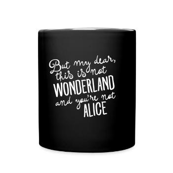 This Is Not Wonderland And You\'re Not Alice - Full Colour Mug - black - Front