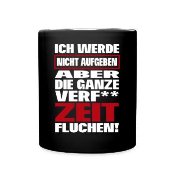 Nicht aufgeben lustig Fluchen Spruch Geschenk - Tasse einfarbig - Schwarz - Vorne