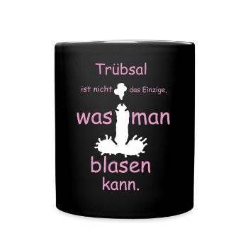 Trübsal ist nicht das einzige was man blasen kann - Tasse einfarbig - Schwarz - Vorne