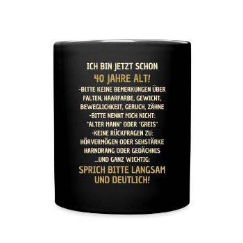 40. Geburtstag lustiger Spruch - Tasse einfarbig - Schwarz - Vorne