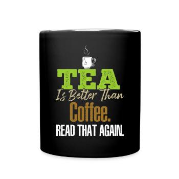 Tea Is Better Read That Again Tea Drinker Funny Te - Full Colour Mug - black - Front