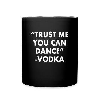 Glaub mir, du kannst tanzen ... Wodka - Tasse einfarbig - Schwarz - Vorne
