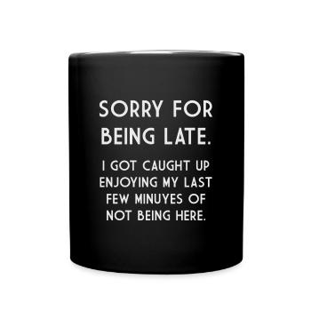 SORRY FOR BEING LATE - Full Colour Mug - black - Front