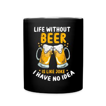 Das Leben ohne Bier ist wie ein Witz, ich habe kei - Tasse einfarbig - Schwarz - Vorne