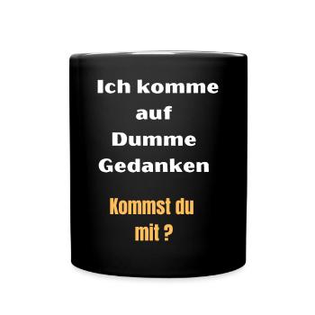 Ich komme auf Dumme Gedanken, Kommst du mit Lustig - Tasse einfarbig - Schwarz - Vorne