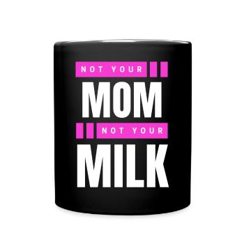 Not Your Mum Not Your Milk - Tasse einfarbig - Schwarz - Vorne