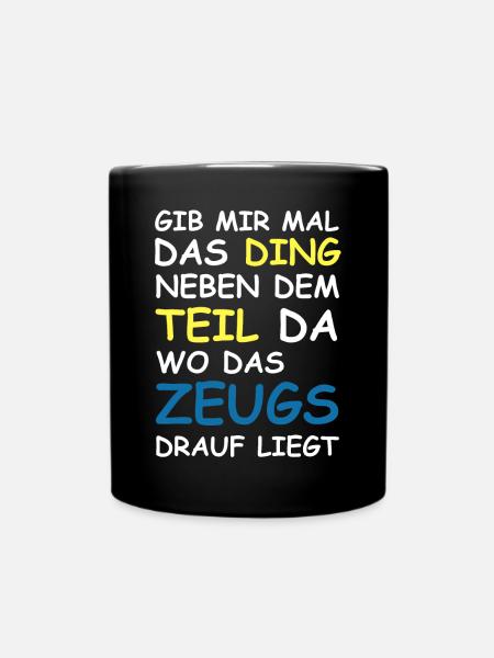 Gib mir mal das Ding neben dem Teil da | Sarkasmus - Tasse einfarbig - Schwarz