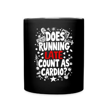 DOES RUNNING LATE COUNT AS CARDIO? - Full Colour Mug - black - Front