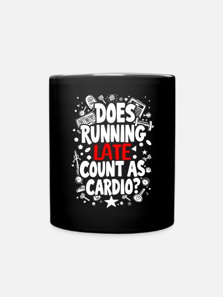 DOES RUNNING LATE COUNT AS CARDIO? - Full Colour Mug - black