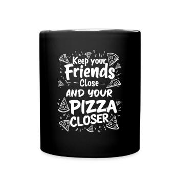HALTEN SIE IHRE FREUNDE NAH UND IHRE PIZZA NÄHER - Tasse einfarbig - Schwarz - Vorne