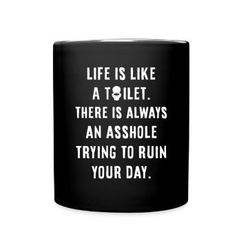 Life is like a toilet - Tasse einfarbig - Schwarz - Vorne