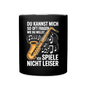 Saxophon - Ich spiele nicht leiser - Saxophonist - Tasse einfarbig - Schwarz - Vorne