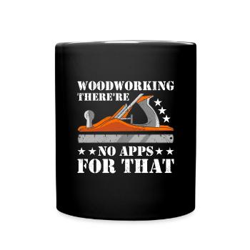 Woodworking There're No Apps For That Woodworking - Tasse einfarbig - Schwarz - Vorne