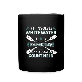 If It Involves Whitewater Kayaking And Dogs - Full Colour Mug - black - Front