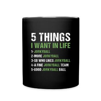 Sport 5 Things I Want In Life Jorkyball - Full Colour Mug - black - Front