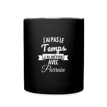j'ai pas le temps j'ai bêtise avec Parrain - Mug uni - noir - Devant