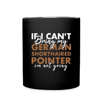 Bring My German Shorthaired Pointer I'm Not Going - Full Colour Mug - black - Front