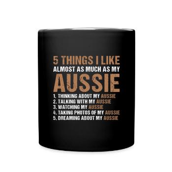 Dog 5 Things I Like Almost As Much As My Aussie - Tasse einfarbig - Schwarz - Vorne