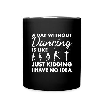 Dancer A Day Without Dancing - Tasse einfarbig - Schwarz - Vorne