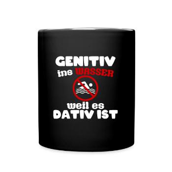Genitiv ins Wasser weils Dativ ist - Tasse einfarbig - Schwarz - Vorne