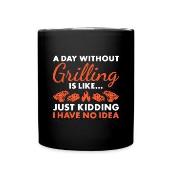 Griller A Day Without Grilling - Full Colour Mug - black - Front