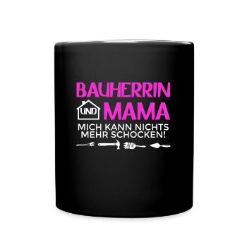 Bauherrin Und Mama Mich Kann Nichts Mehr Schocken - Tasse einfarbig - Schwarz - Vorne