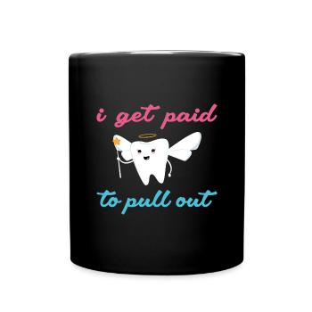 Hygienist I Get Paid To Pull Out Dental Assistant - Tasse einfarbig - Schwarz - Vorne