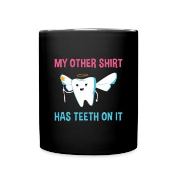 My Other Shirt Hast Teeth On It Dental Assistant - Full Colour Mug - black - Front