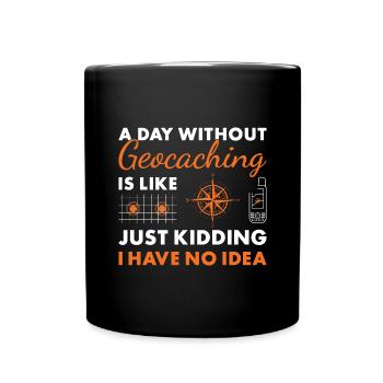 Geocacher A Day Without Geocaching - Tasse einfarbig - Schwarz - Vorne