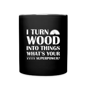 Carpenter I Turn Wood Into Things Woodworking - Full Colour Mug - black - Front