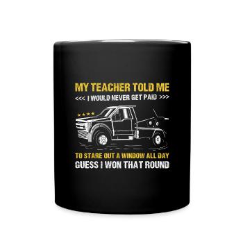 My Teacher Told Me I Would Never Get Paid TowTruck - Tasse einfarbig - Schwarz - Vorne