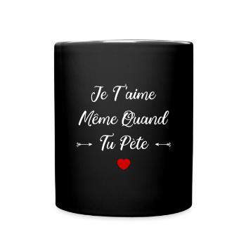 Je t'aime meme quand tu pète - Mug uni - noir - Devant