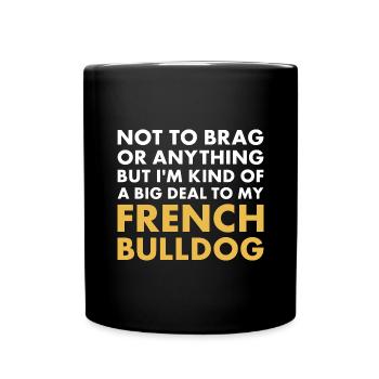 I'm A Big Deal To My French Bulldog - Full Colour Mug - black - Front