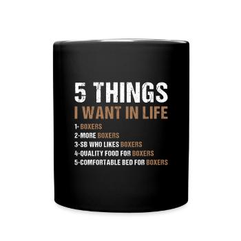 5 Things I Want In Life Boxer - Tasse einfarbig - Schwarz - Vorne