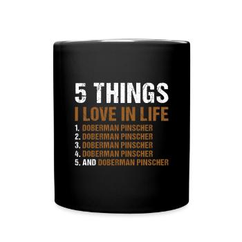 5 Things I Love In Life Doberman Pinscher - Full Colour Mug - black - Front
