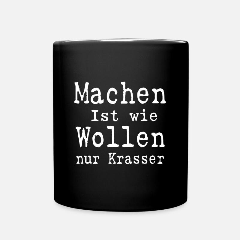 Machen ist wie wollen nur Krasser - Tasse einfarbig - Schwarz